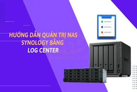 Hướng dẫn quản trị NAS Synology bằng Log Center