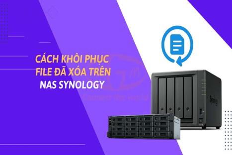 Cách khôi phục file đã xóa trên Synology NAS