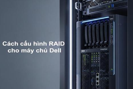 Hướng dẫn cấu hình RAID cho Server DELL